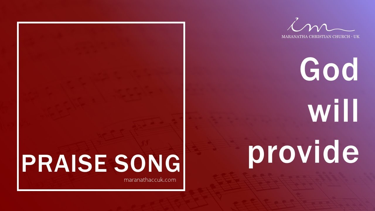 PRAISE SONG - God will provide - Maranatha Christian Church