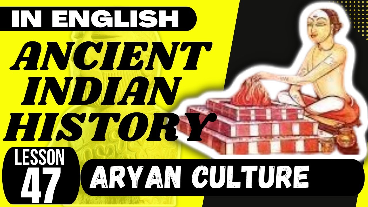 Aryan Culture or Vedic Culture  - UPSC Ancient Indian History ENGLISH - L 047