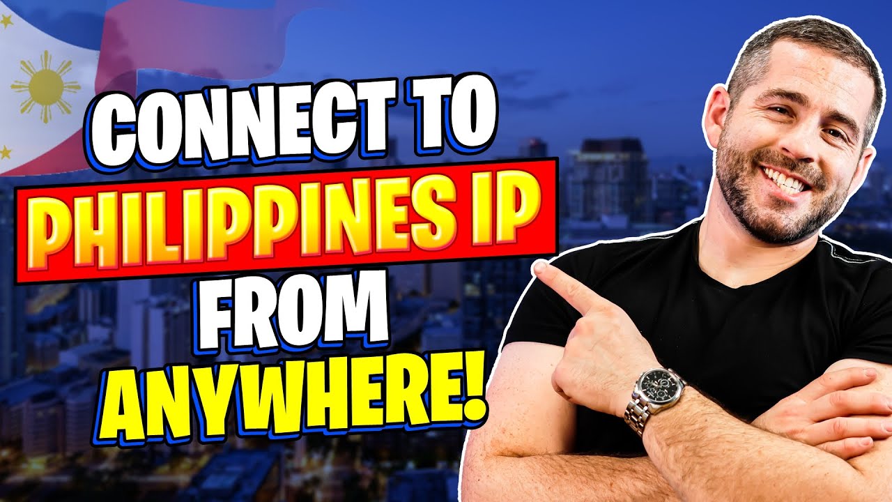How to Get a Philippines IP Address From Anywhere - Best Philippines VPN