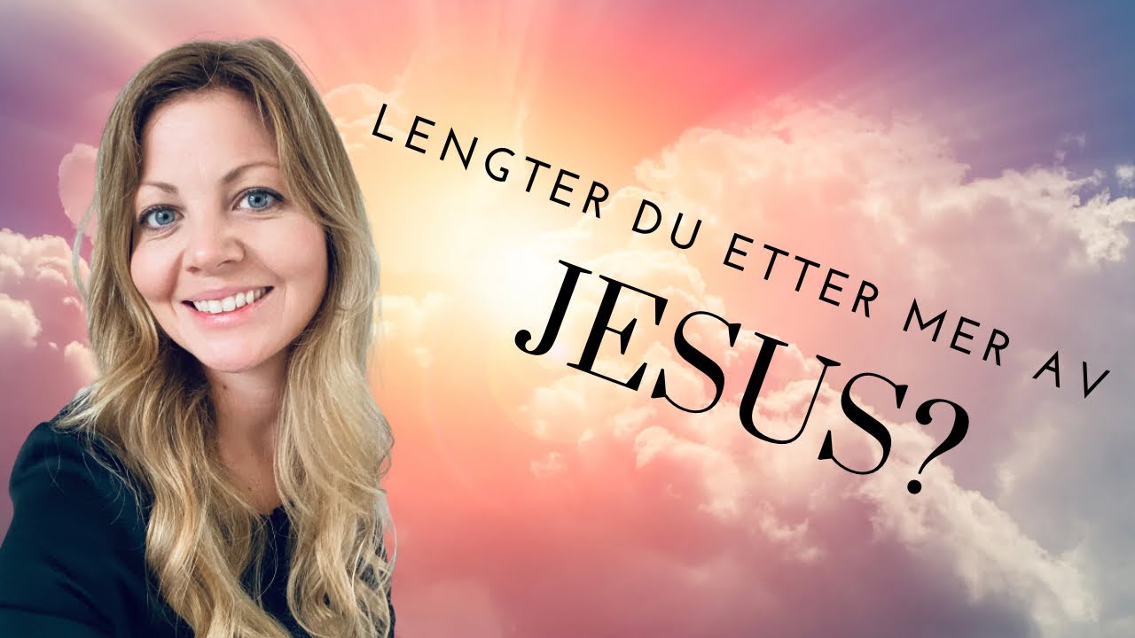 Lengter du etter mer av Jesus?