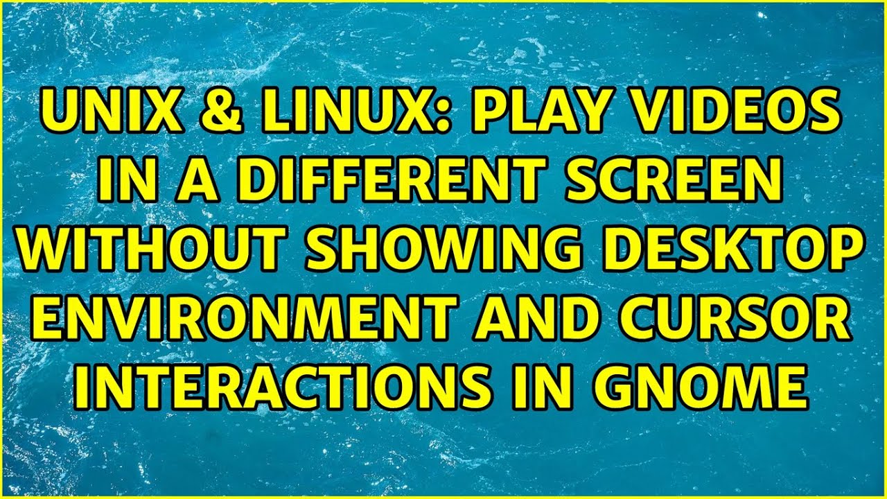 Play videos in a different screen without showing desktop environment and cursor interactions in...