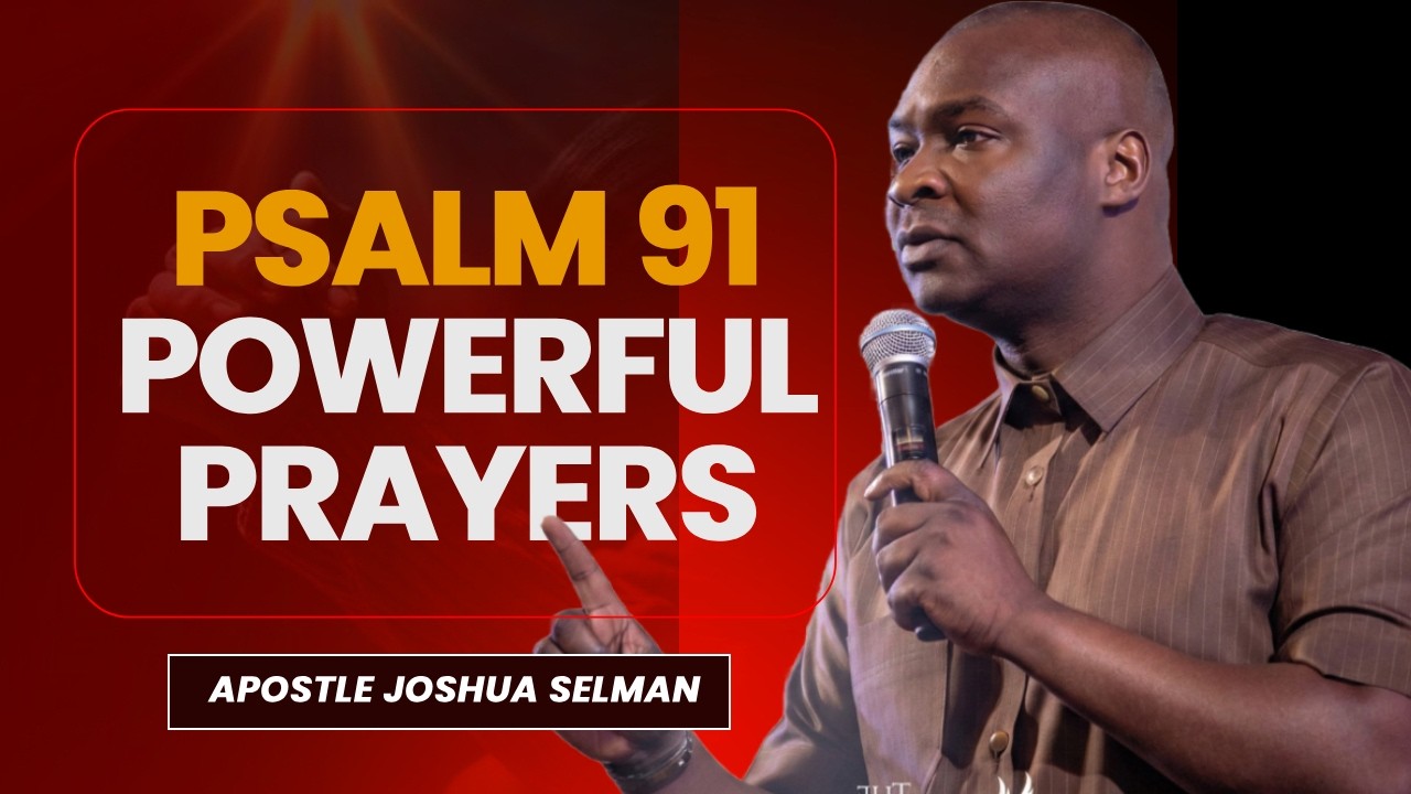 PSALM 91 POWERFUL PRAYERS | APOSTLE JOSHUA SELMAN