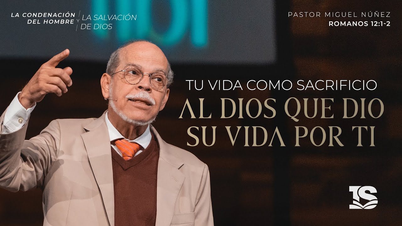 Tu vida como sacrificio al Dios que dio Su vida por ti - Pastor Miguel Núñez | La IBI