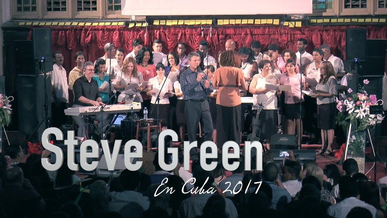 Steve Green EN CUBA 2017 -SALUDOS, EXHORTACIONES y MÁS- 