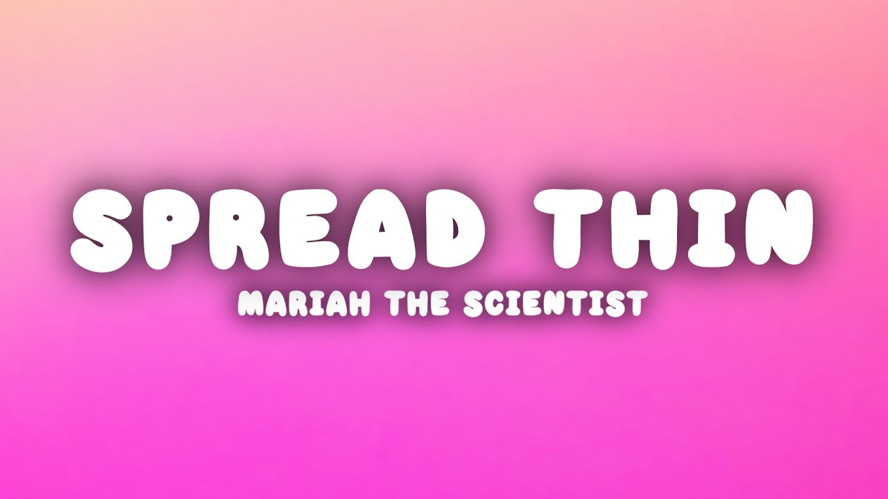 Mariah the Scientist - Spread Thin (Lyrics)