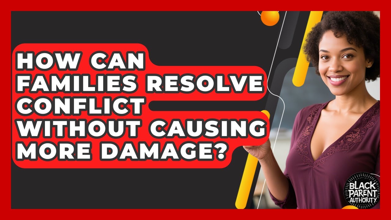 How Can Families Resolve Conflict Without Causing More Damage? - Black Parent Authority