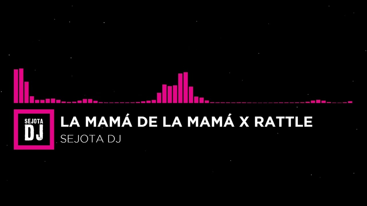 LA MAMA DE LA MAMA X RATTLE - ( Sejota DJ Mashup )