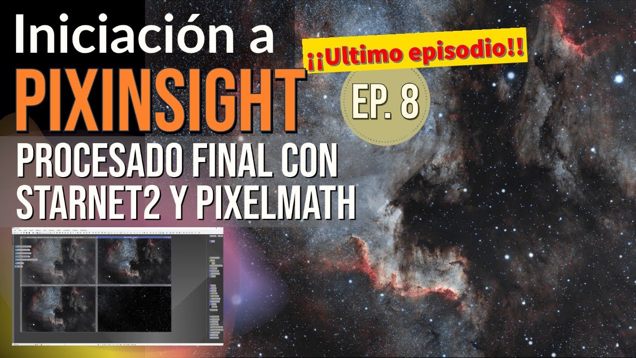 PIXINSIGHT - Episodio 8: Procesado final con StarNet2 y PixelMath