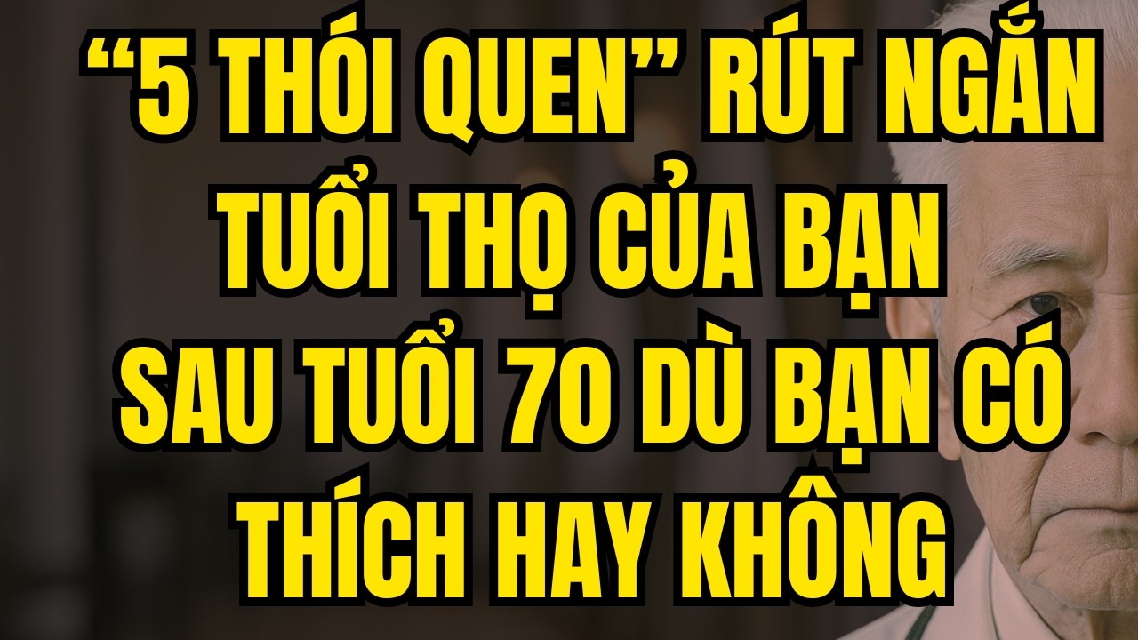 5 Thói Quen Rút Ngắn Tuổi Thọ Của Bạn Sau Tuổi 70 - Cảnh Báo Sức Khỏe Người Cao Tuổi