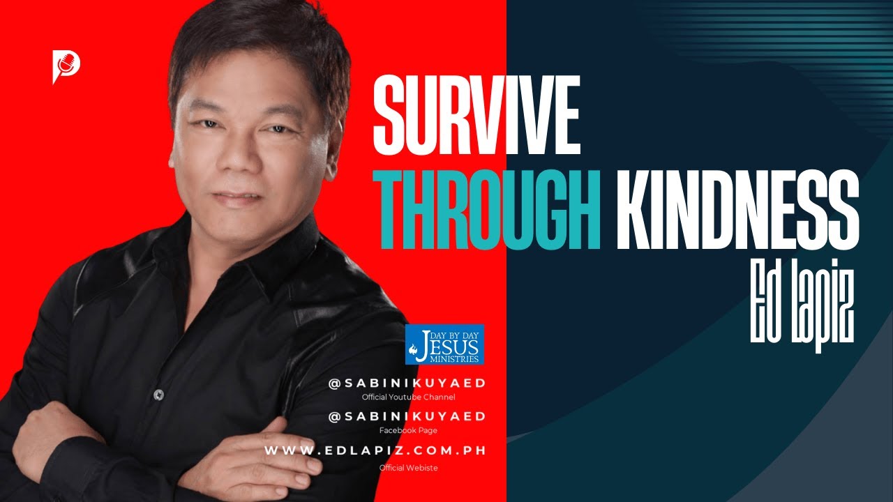 Ed Lapiz: Survive Through Kindness | Inspirational Christian Message- Official YouTube Channel &copy;2025