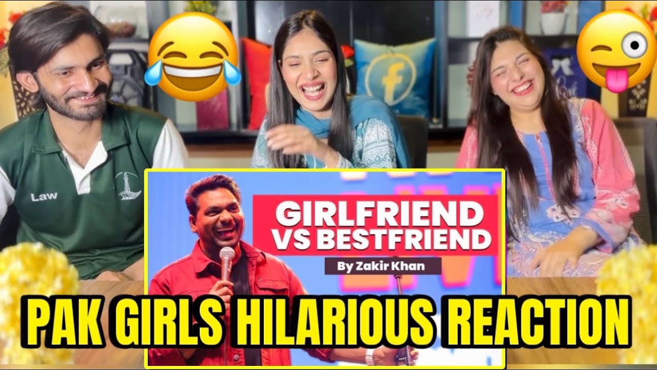 GIRLFRIEND VS BESTFRIEND | ZAKIR KHAN STAND-UP COMEDY | PAKISTANI GIRLS REACTION