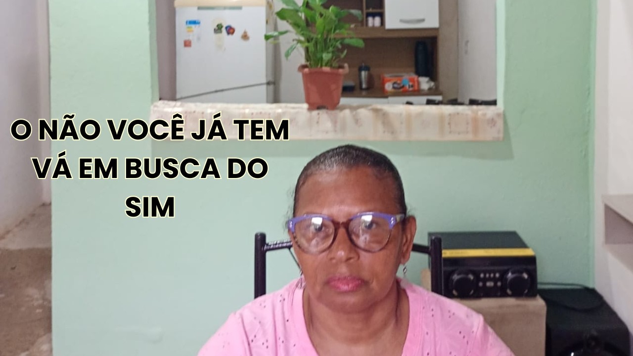 O NÃO VOCÊ JÁ TEM VA EM BUSCA DO SIM