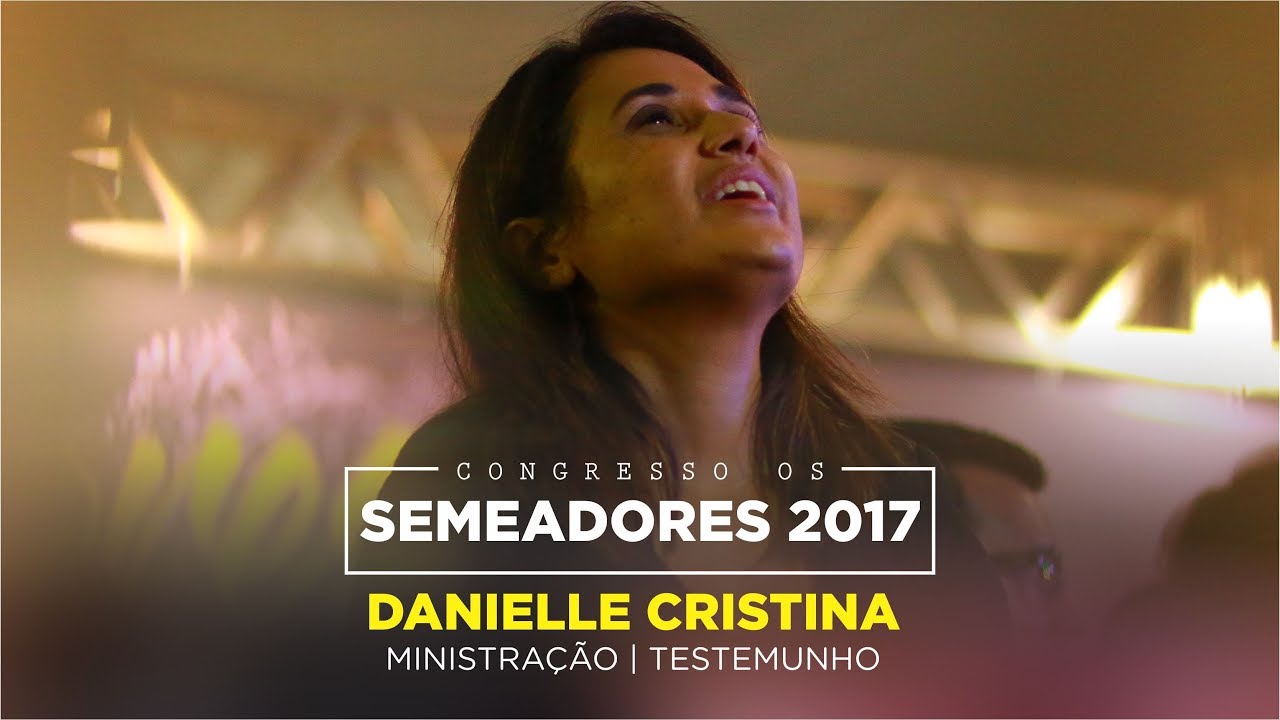 Luta contra o câncer: Danielle Cristina fala sobre doença do esposo (Semeadores 2017)
