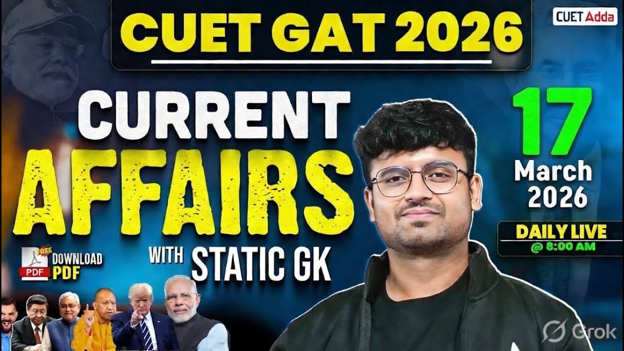 17 March 2026 Daily Current Affairs for CUET GAT 2026 | Important Static GK | Daily Current Affairs