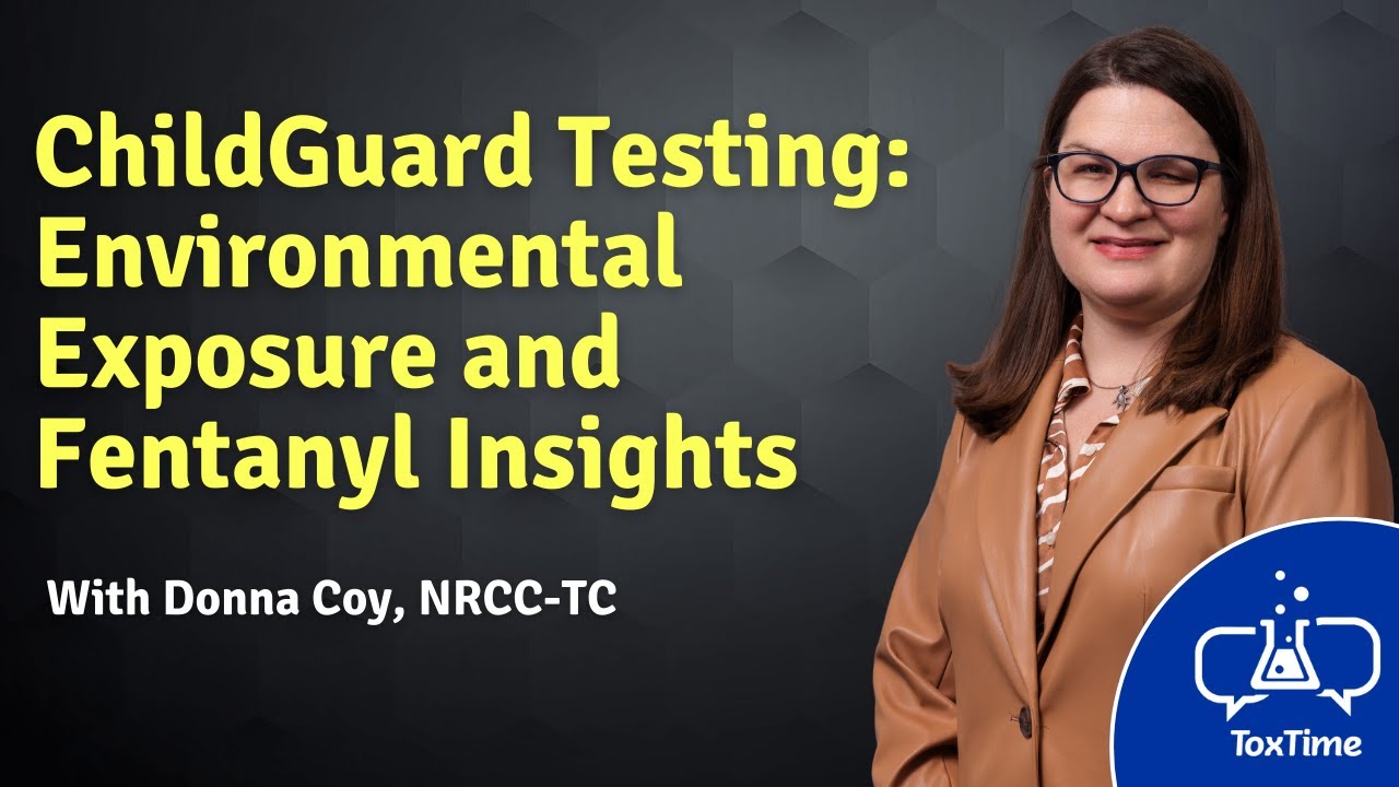 Toxtime: ChildGuard Testing Environmental Exposure & Fentanyl Insights