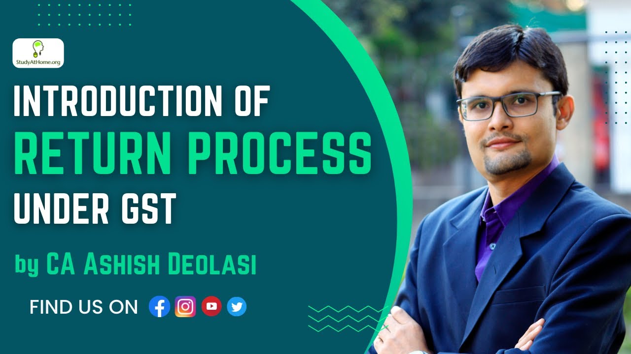 Introduction of Return Process under GST by CA Ashish Deolasi | CA Inter | CMA Inter | CS Executive