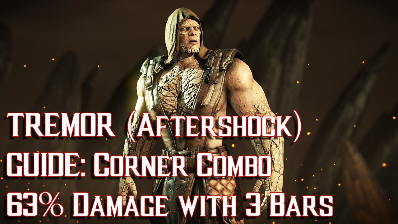 Mortal Kombat XL - Tremor (Aftershock) Guide: Corner Combo 63% Damage with 3 Bars [Patch 1.14] ᴴᴰ