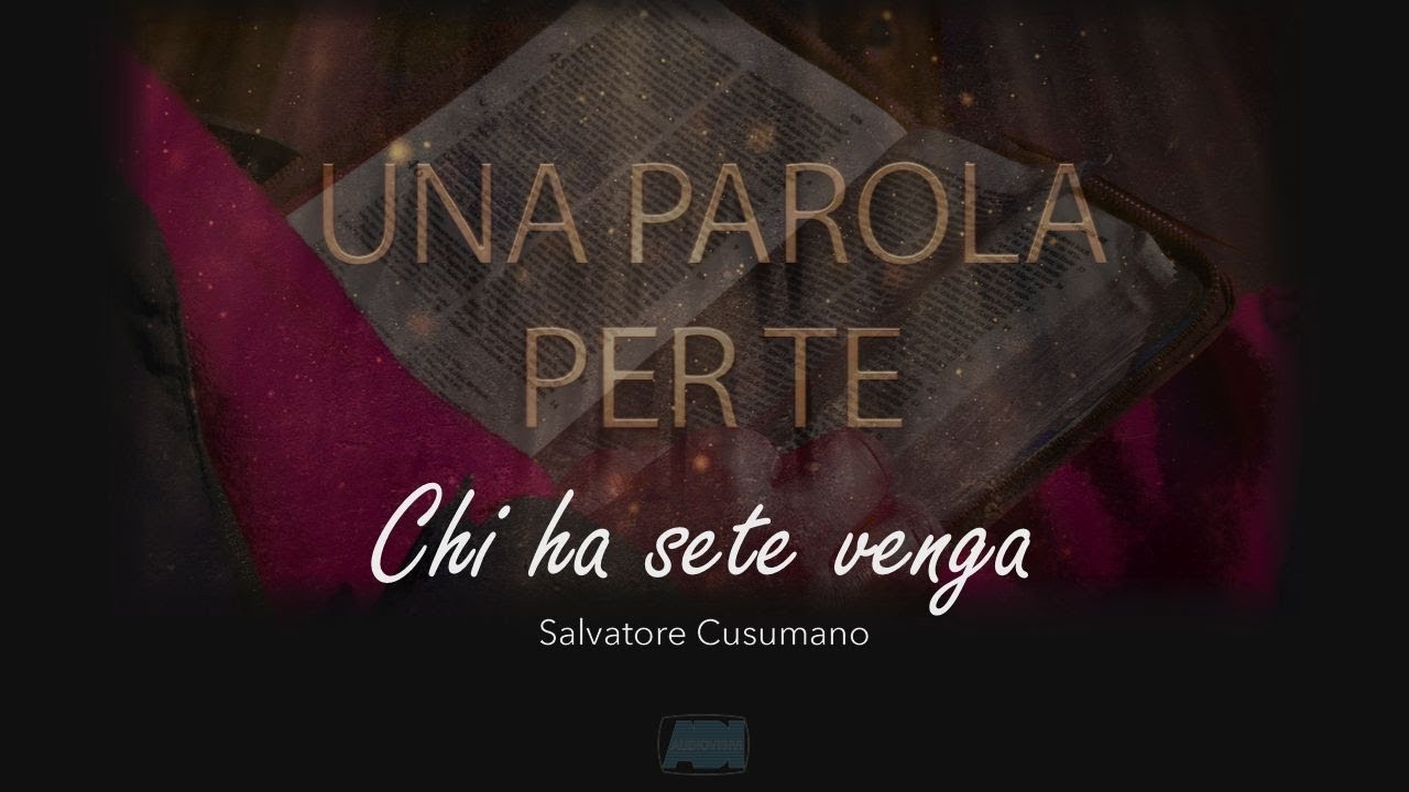 UNA PAROLA PER TE | Chi ha sete venga | Salvatore Cusumano