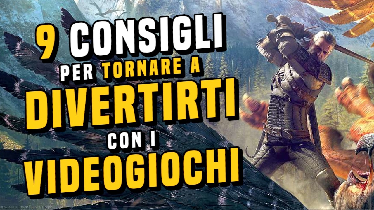 TORNARE A DIVERTIRTI con i VIDEOGIOCHI: ecco 9 Consigli
