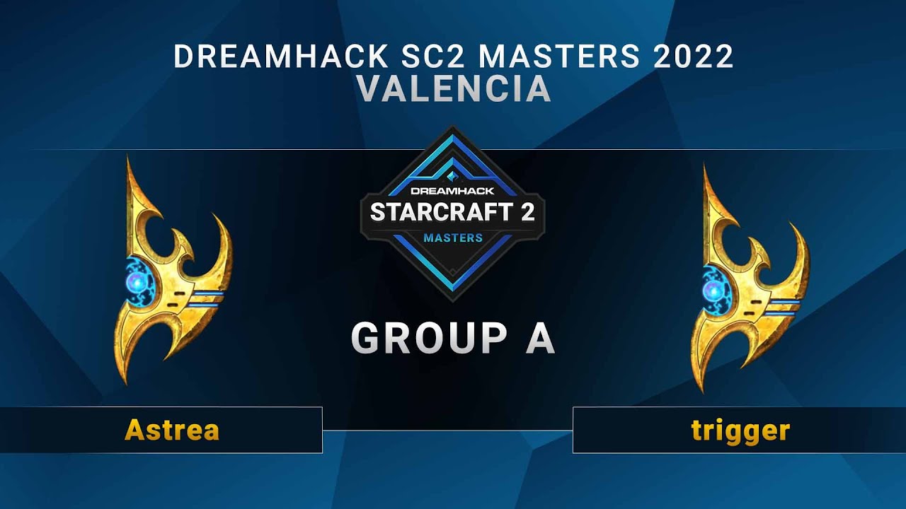 SC2 - Astrea vs. trigger - Group A - DreamHack SC2 Masters: Valencia 2022 - NA