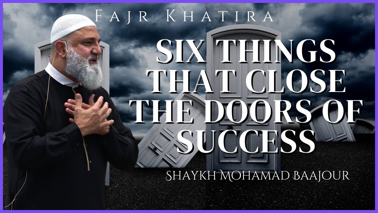 Six things that Close the DOORS of Success | Ustadh Mohamad Baajour