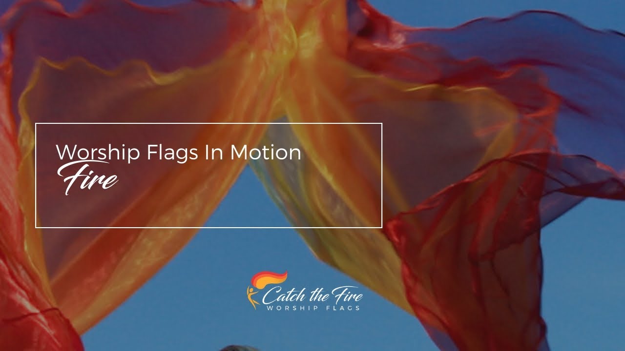 Fire Flags by Catch the Fire Worship Flags (music: Set a Fire, by Will Reagan)