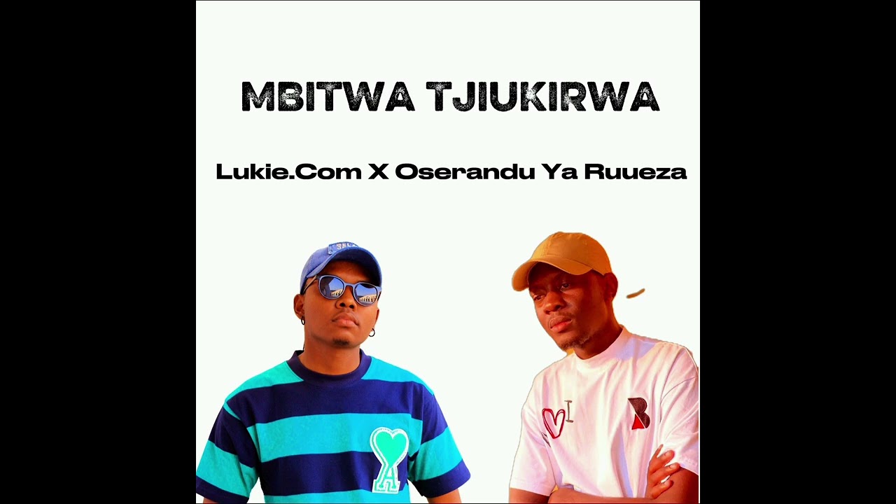 Lukie.Com X Oserandu Ya Ruueza {MBITWA TJIUKIRWA} 2026