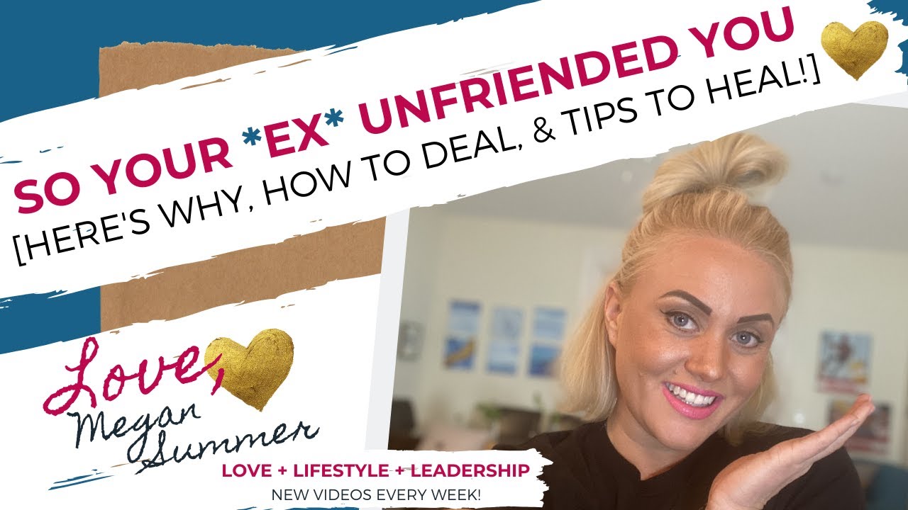 So Your *EX* UNFRIENDED You [Here’s Why, How To Deal, & Tips To HEAL!]