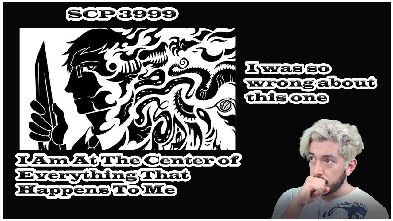 SCP 3999 - I Am At The Center of Everything That Happens To Me (reaction)