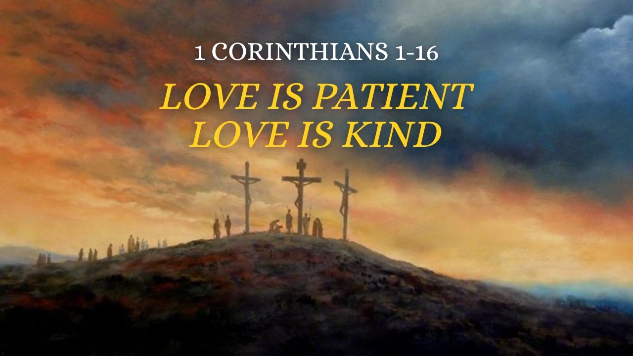 Love is Patient, Love is Kind | 1 Corinthians 1-16