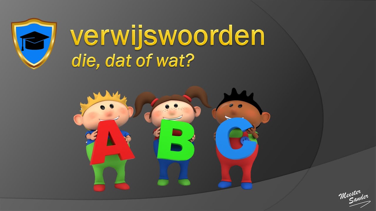 Verwijswoorden (die, dat of wat)