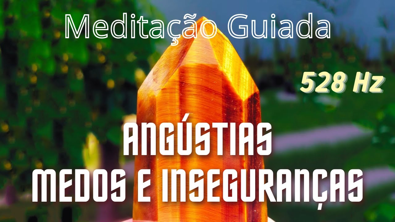 Angústia, Medo, Insegurança, Tristeza e Ansiedade | Meditação Guiada FORÇA INTERIOR | Musica 528 Hz