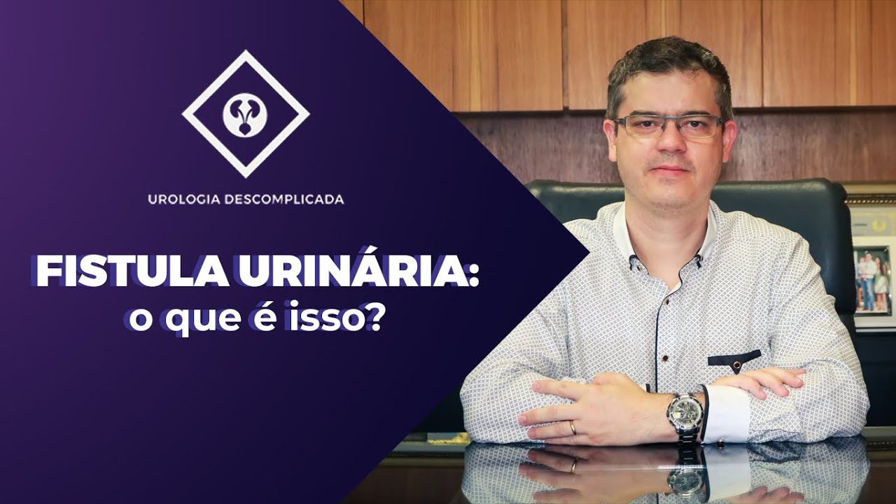 FÍSTULA URINÁRIA - O QUE É ISSO?