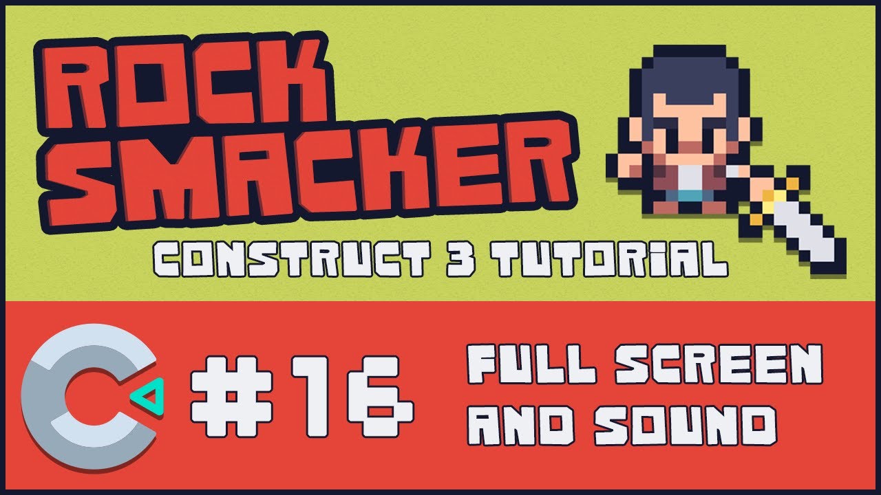 Construct 3 Tutorial - Rock Smacker #16 - Full Screen and Sound