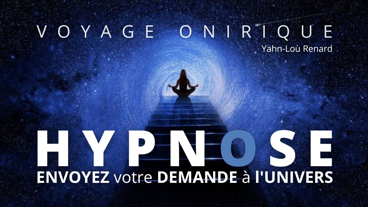 HYPNOSE - Envoyez votre demande / souhait à l'UNIVERS - Voyage Onirique