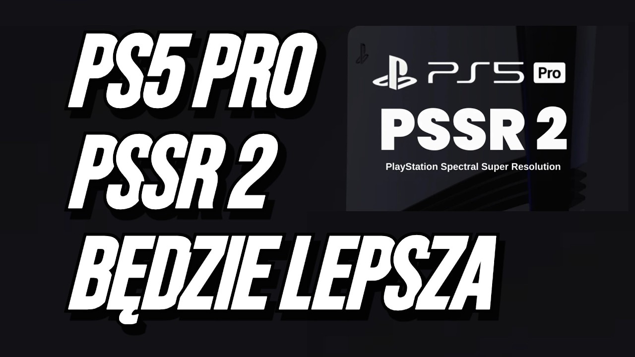 PS5 PRO PSSR Będzię Nadal Ulepszana !!!