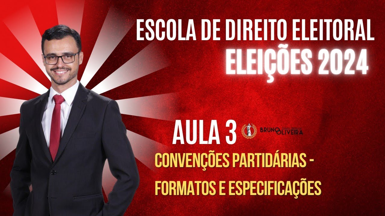 ESCOLA DE DIREITO ELEITORAL | ELEIÇÕES 2024 | Aula 3 | Convenções Partidárias