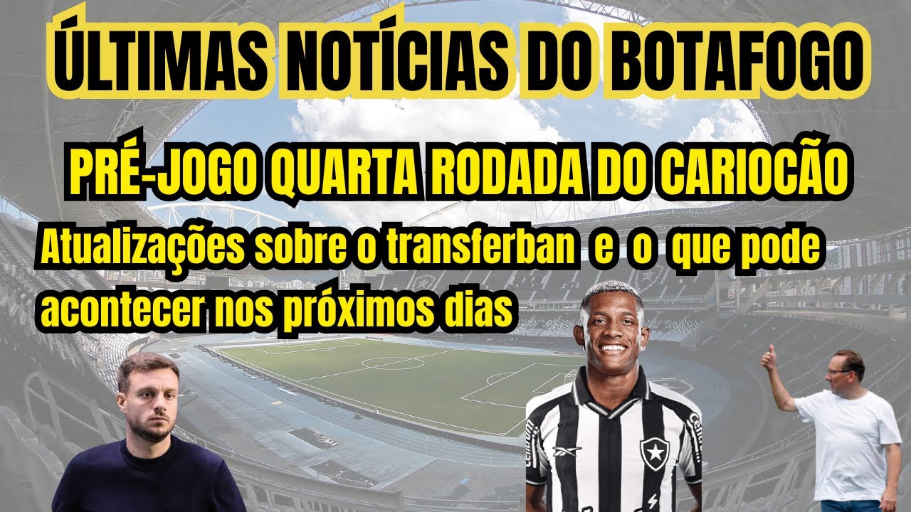 ÚLTIMAS NOTÍCIAS DO BOTAFOGO - PRÉ-JOGO QUARTA RODADA DO CARIOCÃO