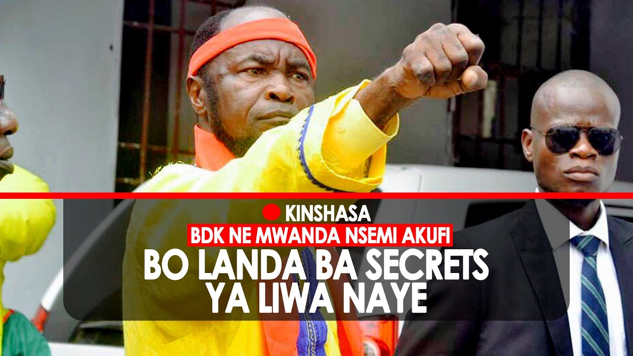 KINSHASA: BDK, BOLANDA BA SECRETS YA LIWA YA NE MWANDA NSEMI!