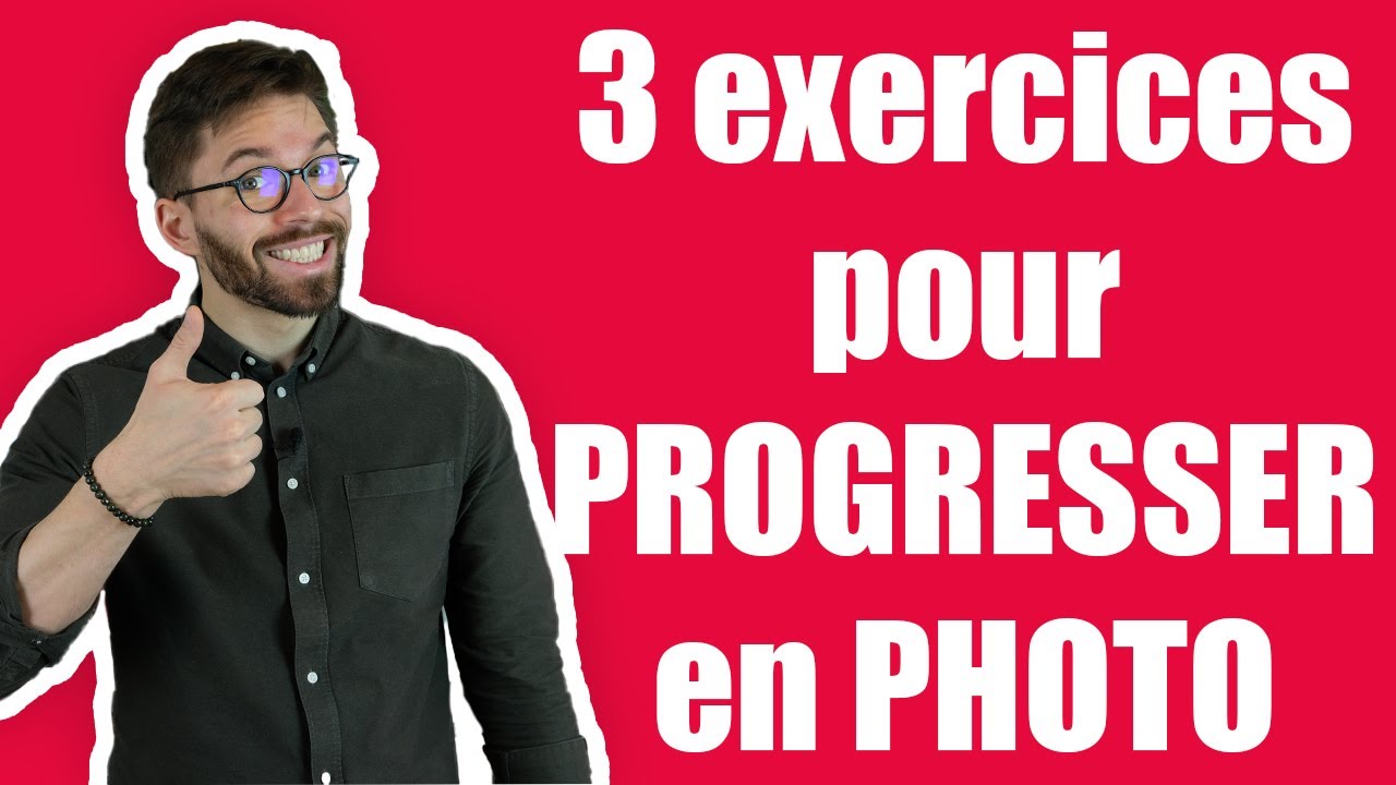 📷 3 exercices pour PROGRESSER en PHOTO