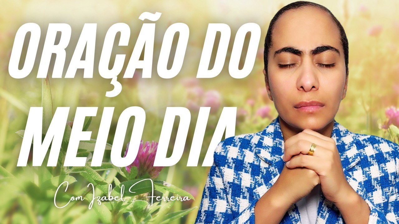 04/02/2026 - ORAÇÃO DO MEIO DIA COM IZABEL FERREIRA ‪ @IzabelFerreira  ‬