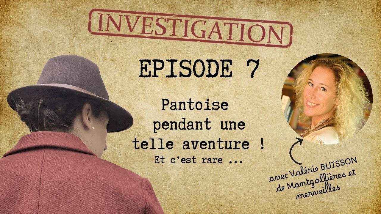 🎈🔥 Pantoise pendant une telle aventure - 🔎 Ep 07 des Curieuses Aventures avec @valériebuisson