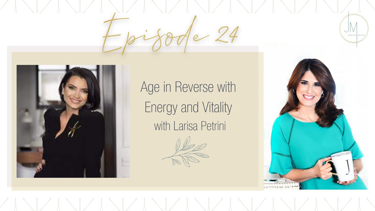 Age in Reverse with Energy & Vitality with Larisa Petrini