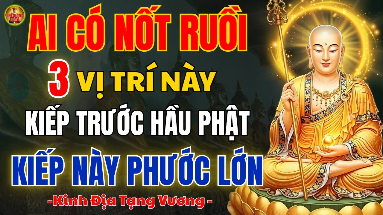 Kinh Địa Tạng Vương Bồ Tát Dạy Ai Có Nốt Ruồi Ở 3 Vị Trí Này–Kiếp Trước Hầu Phật, Kiếp Này Phước Lớn