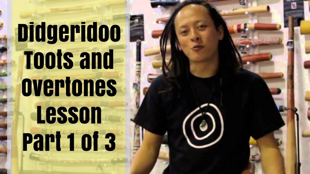 Didgeridoo Toots and Overtones Lesson Part 1 of 3