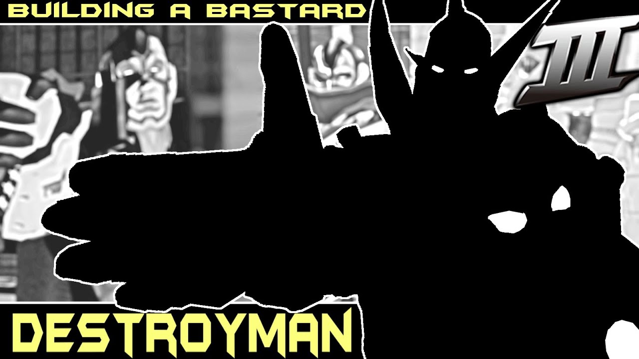 Building a Bastard: Destroyman