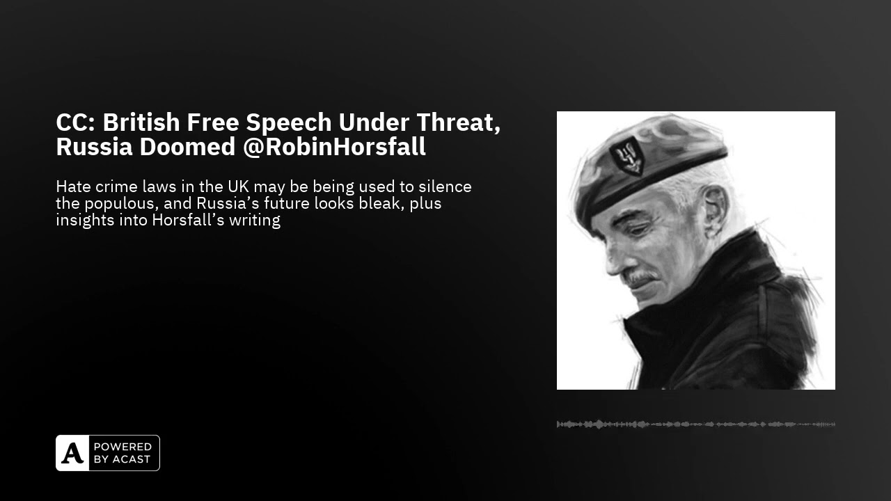 CC: British Free Speech Under Threat, Russia Doomed @RobinHorsfall