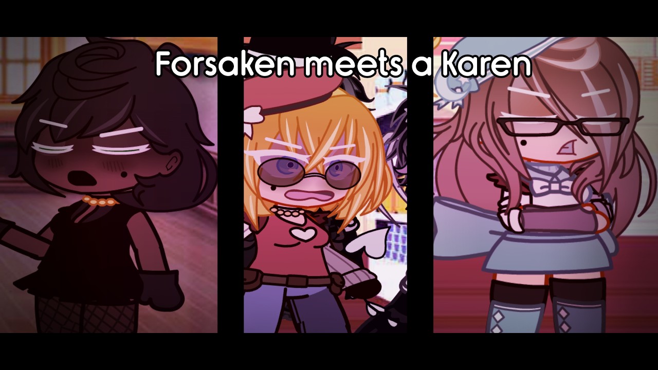 Forsaken meets Karens (1-6) [Full things]