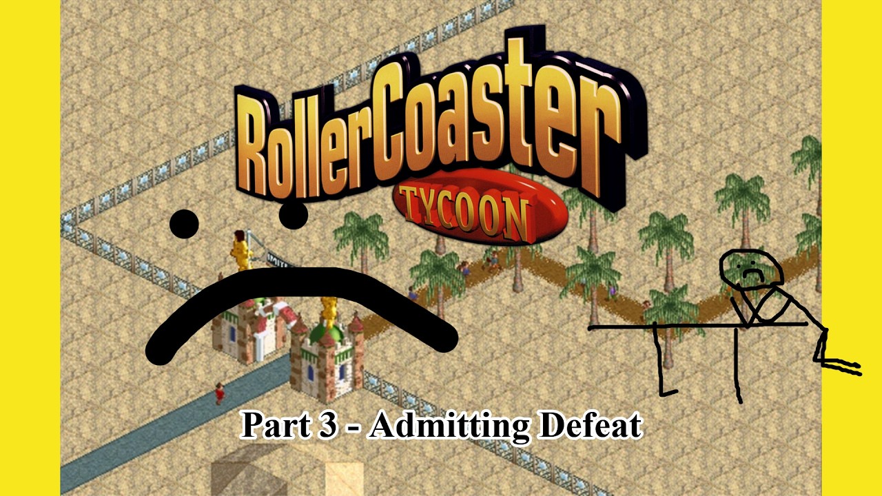Roller Coaster Tycoon | Part 3 - Admitting Defeat