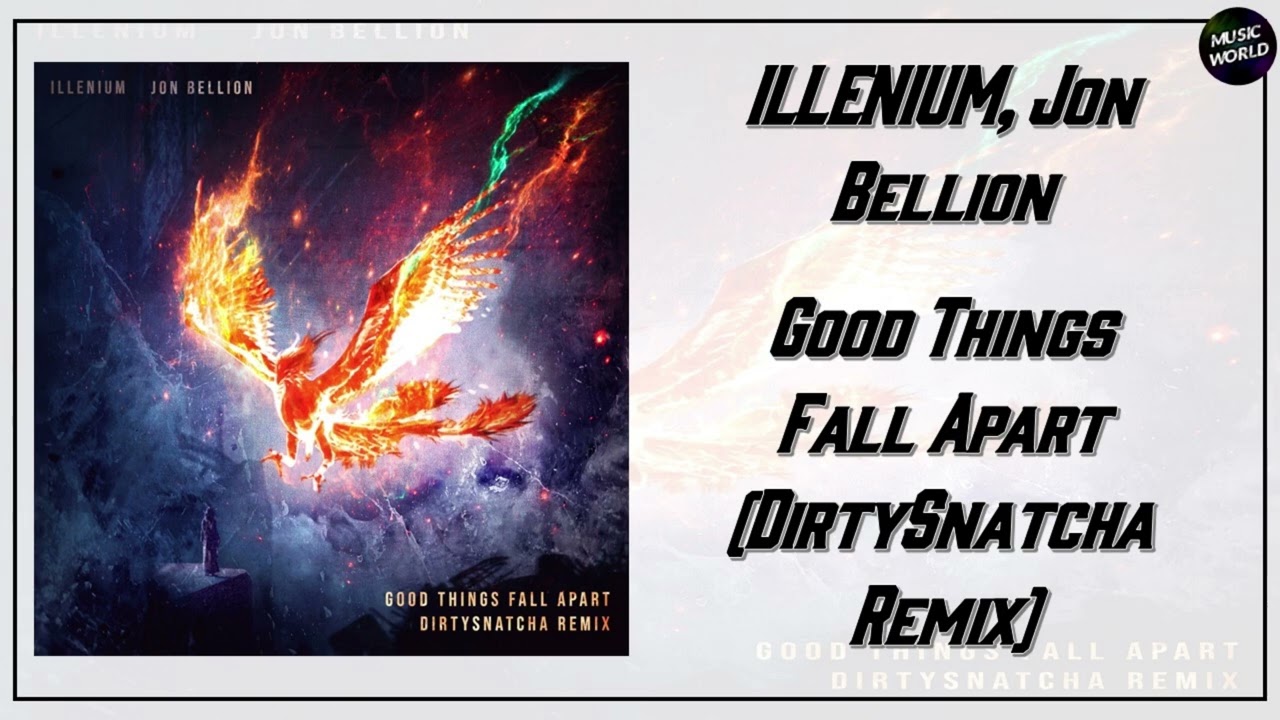 ILLENIUM, Jon Bellion - Good Things Fall Apart (DirtySnatcha Remix)